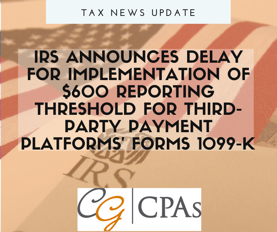 IRS announces delay for implementation of $600 reporting threshold for third-party payment platforms’ Forms 1099-K